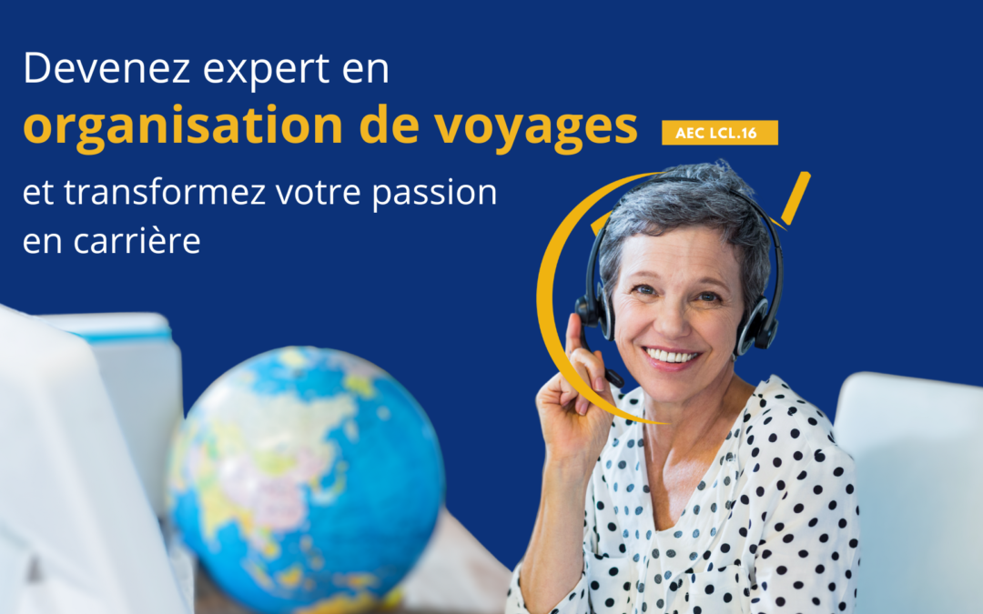 Devenez expert en organisation de voyages et transformez votre passion en carrière (AEC LCL.16)